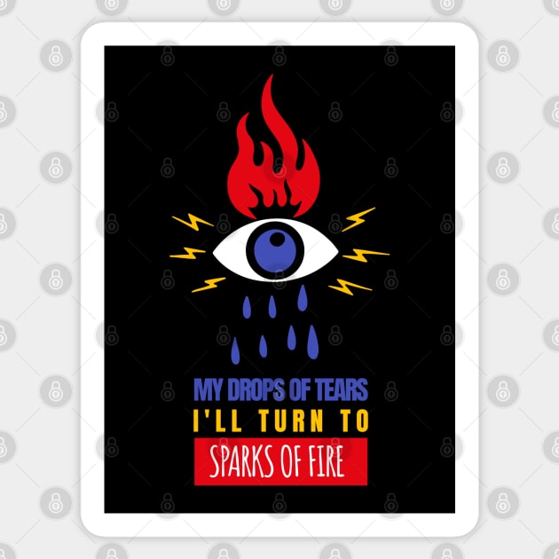 My drops of tears I'll turn to sparks of fire Sticker by Obey Yourself Now